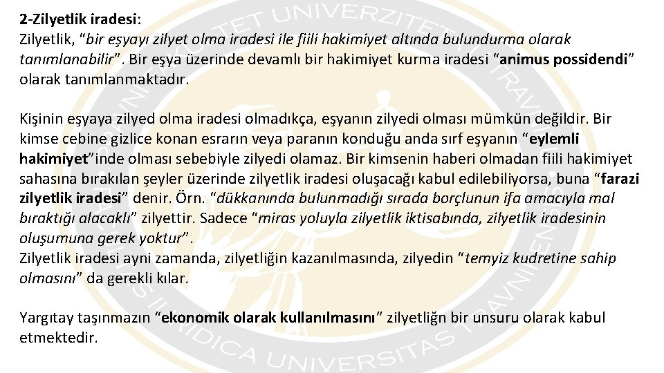 2 -Zilyetlik iradesi: Zilyetlik, “bir eşyayı zilyet olma iradesi ile fiili hakimiyet altında bulundurma