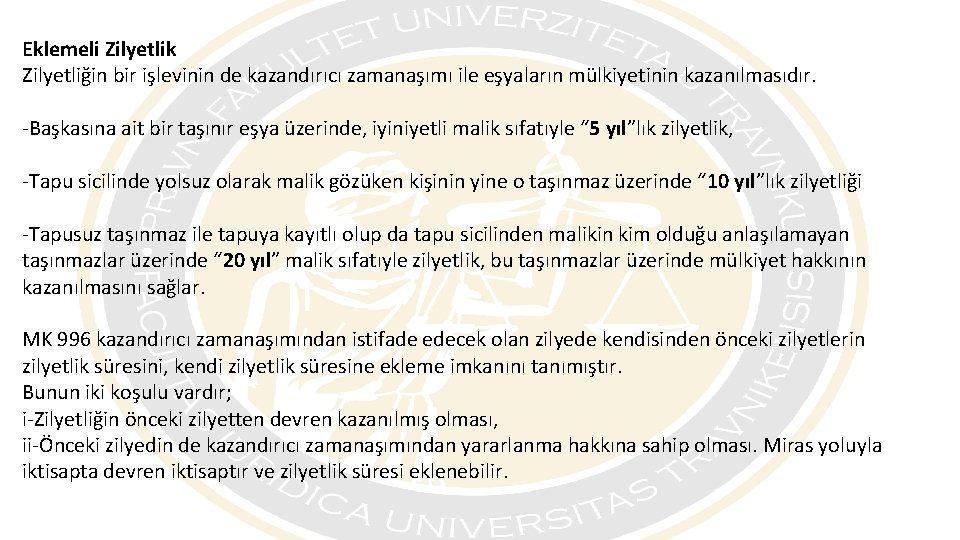 Eklemeli Zilyetlik Zilyetliğin bir işlevinin de kazandırıcı zamanaşımı ile eşyaların mülkiyetinin kazanılmasıdır. -Başkasına ait