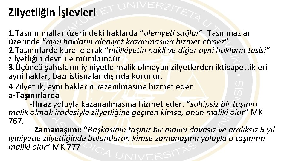 Zilyetliğin İşlevleri 1. Taşınır mallar üzerindeki haklarda “aleniyeti sağlar”. Taşınmazlar üzerinde “ayni hakların aleniyet