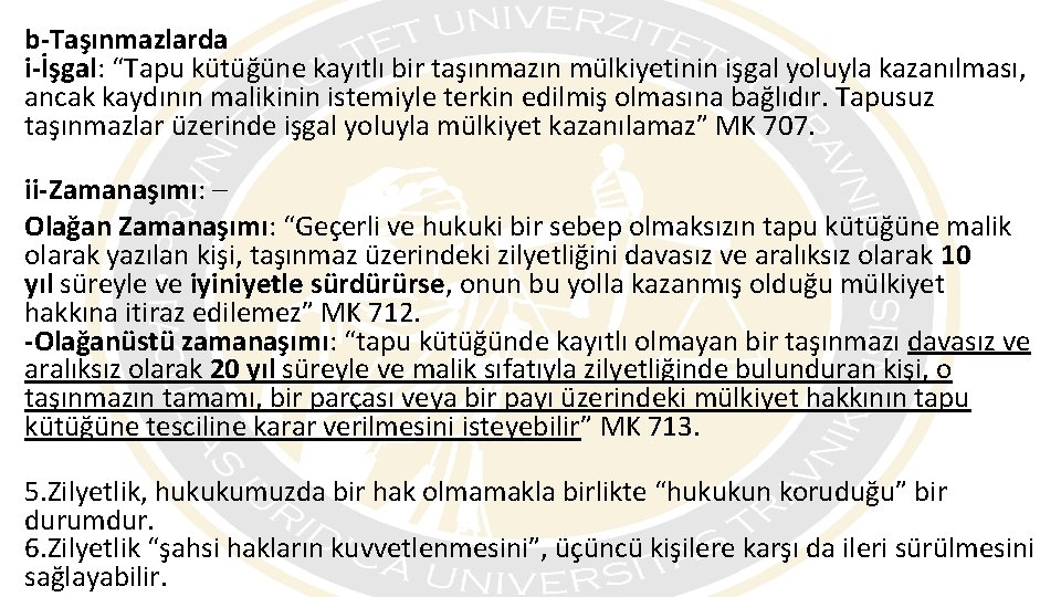 b-Taşınmazlarda i-İşgal: “Tapu kütüğüne kayıtlı bir taşınmazın mülkiyetinin işgal yoluyla kazanılması, ancak kaydının malikinin