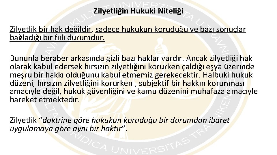 Zilyetliğin Hukuki Niteliği Zilyetlik bir hak değildir, sadece hukukun koruduğu ve bazı sonuçlar bağladığı