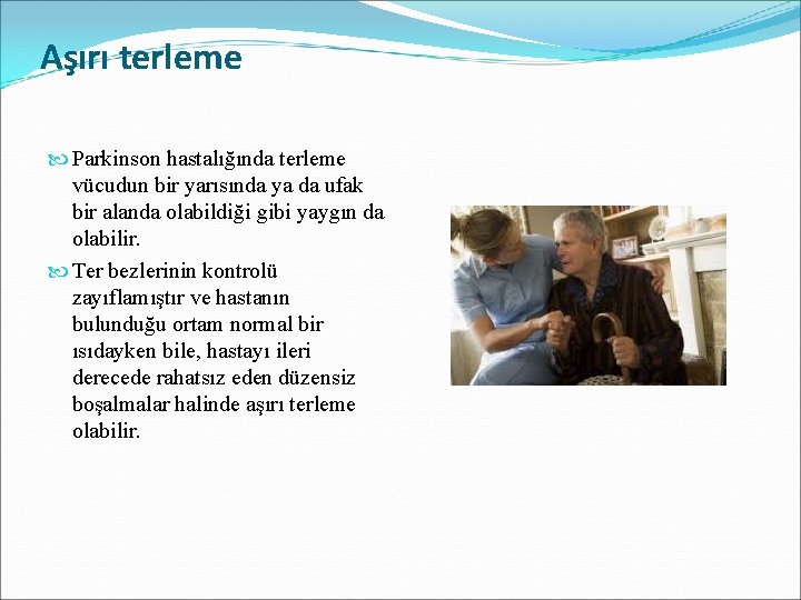 Aşırı terleme Parkinson hastalığında terleme vücudun bir yarısında ya da ufak bir alanda olabildiği