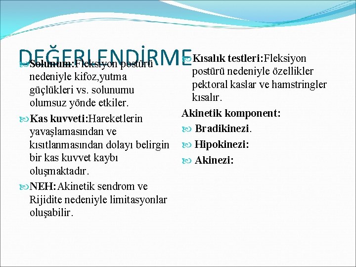  Kısalık testleri: Fleksiyon DEĞERLENDİRME Solunum: Fleksiyon postürü nedeniyle özellikler nedeniyle kifoz, yutma güçlükleri
