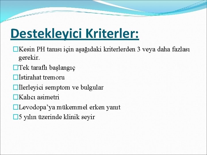 Destekleyici Kriterler: �Kesin PH tanısı için aşağıdaki kriterlerden 3 veya daha fazlası gerekir. �Tek