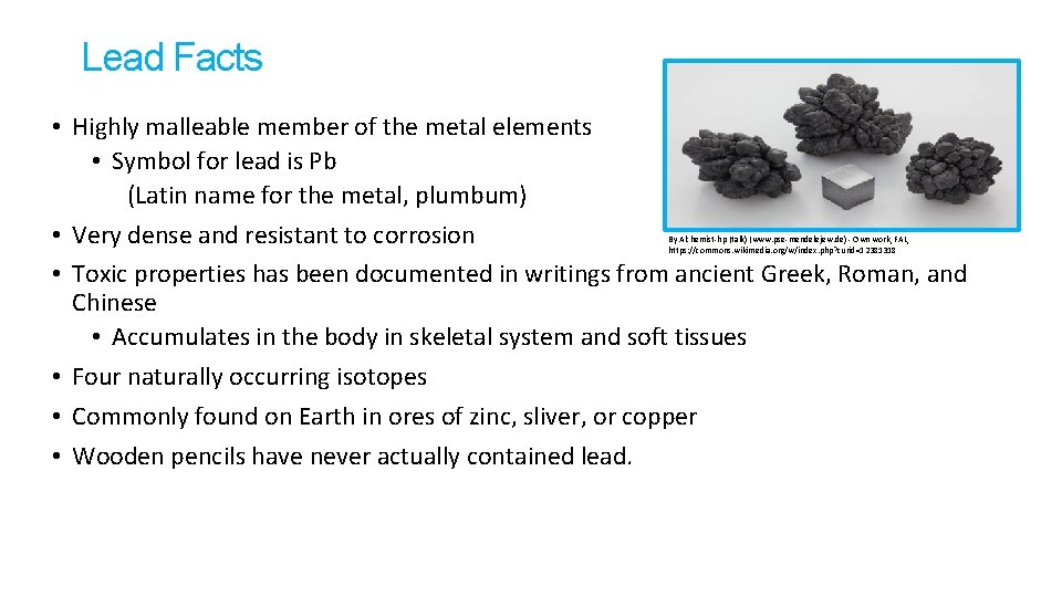 Lead Facts • Highly malleable member of the metal elements • Symbol for lead Lead Facts • Highly malleable member of the metal elements • Symbol for lead
