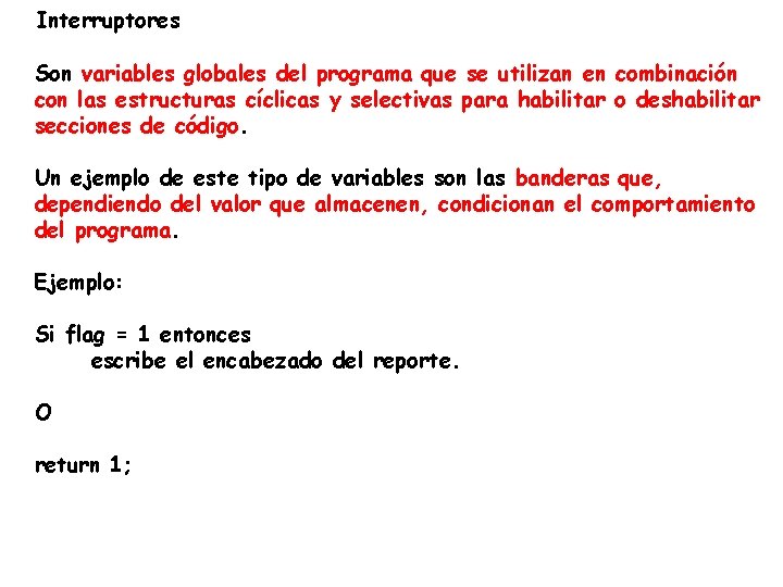 Interruptores Son variables globales del programa que se utilizan en combinación con las estructuras