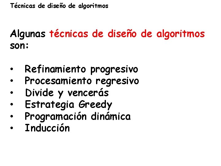 Técnicas de diseño de algoritmos Algunas técnicas de diseño de algoritmos son: • •