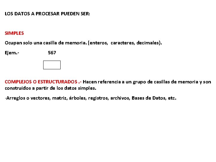 LOS DATOS A PROCESAR PUEDEN SER: SIMPLES Ocupan solo una casilla de memoria. (enteros,