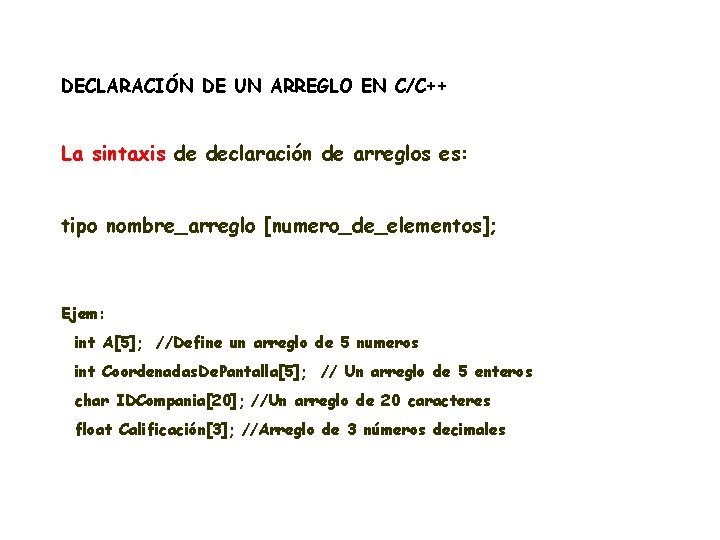 DECLARACIÓN DE UN ARREGLO EN C/C++ La sintaxis de declaración de arreglos es: tipo