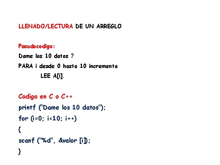 LLENADO/LECTURA DE UN ARREGLO Pseudocodigo: Dame los 10 datos ? PARA i desde 0