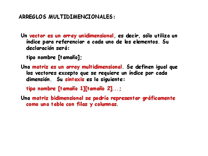 ARREGLOS MULTIDIMENCIONALES: Un vector es un array unidimensional, es decir, sólo utiliza un índice