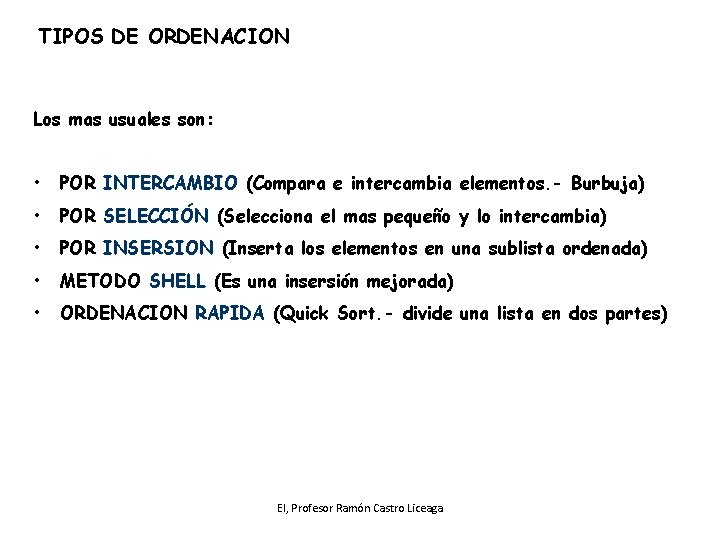 TIPOS DE ORDENACION Los mas usuales son: • POR INTERCAMBIO (Compara e intercambia elementos.