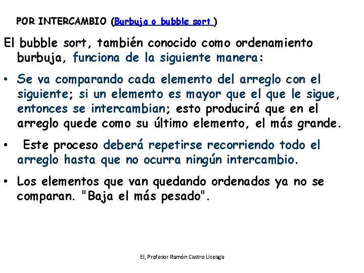 POR INTERCAMBIO (Burbuja o bubble sort ) El bubble sort, también conocido como ordenamiento