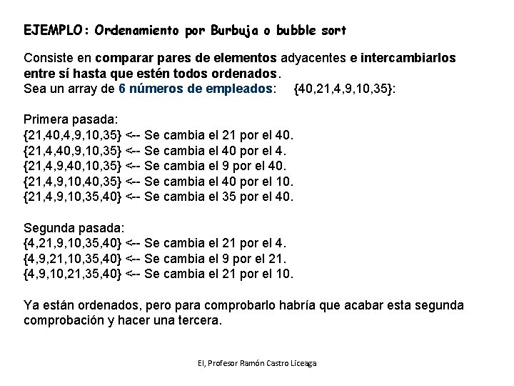 EJEMPLO: Ordenamiento por Burbuja o bubble sort Consiste en comparar pares de elementos adyacentes