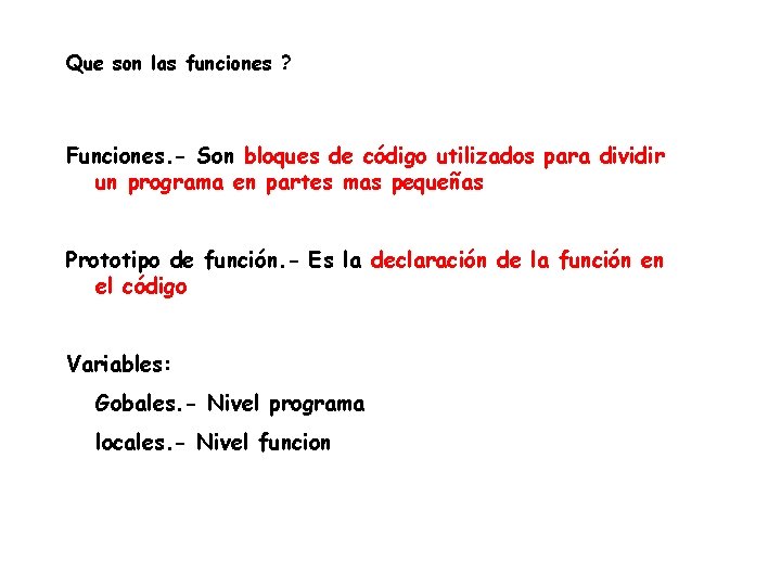 Que son las funciones ? Funciones. - Son bloques de código utilizados para dividir