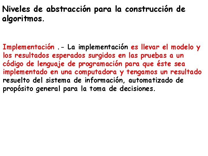 Niveles de abstracción para la construcción de algoritmos. Implementación. - La implementación es llevar