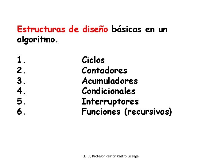 Estructuras de diseño básicas en un algoritmo. 1. 2. 3. 4. 5. 6. Ciclos