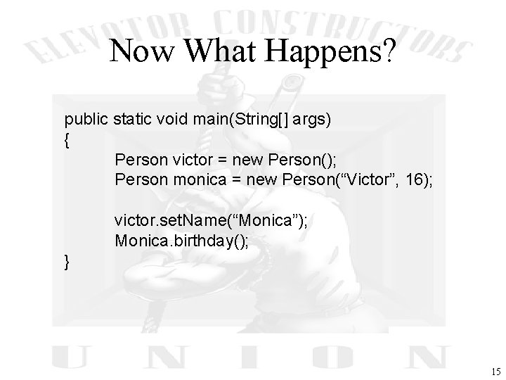 Now What Happens? public static void main(String[] args) { Person victor = new Person();