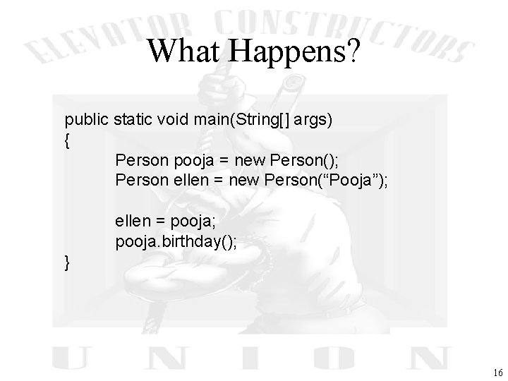 What Happens? public static void main(String[] args) { Person pooja = new Person(); Person