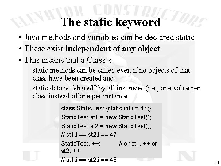 The static keyword • Java methods and variables can be declared static • These