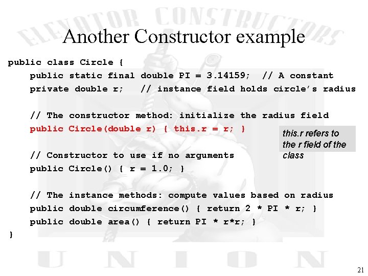 Another Constructor example public class Circle { public static final double PI = 3.