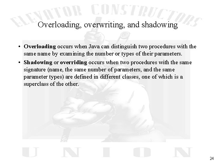 Overloading, overwriting, and shadowing • Overloading occurs when Java can distinguish two procedures with