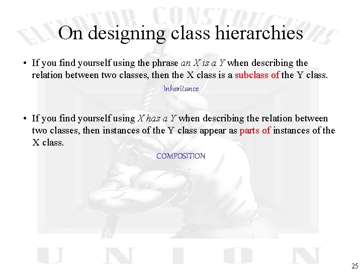 On designing class hierarchies • If you find yourself using the phrase an X