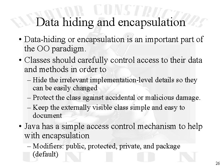 Data hiding and encapsulation • Data-hiding or encapsulation is an important part of the
