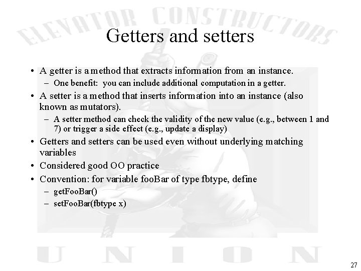 Getters and setters • A getter is a method that extracts information from an