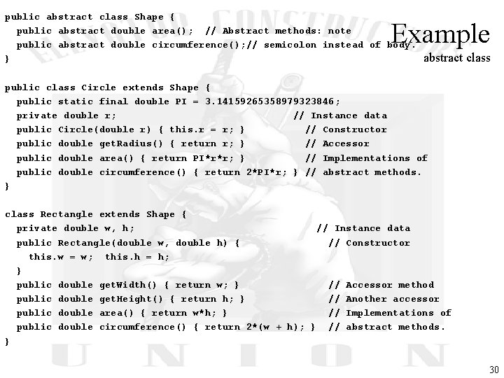 public abstract class Shape { public abstract double area(); // Abstract methods: note public