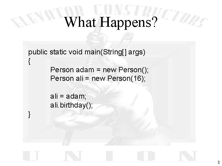 What Happens? public static void main(String[] args) { Person adam = new Person(); Person