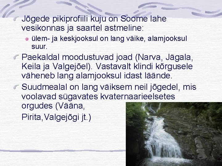 Jõgede pikiprofiili kuju on Soome lahe vesikonnas ja saartel astmeline: ülem- ja keskjooksul on
