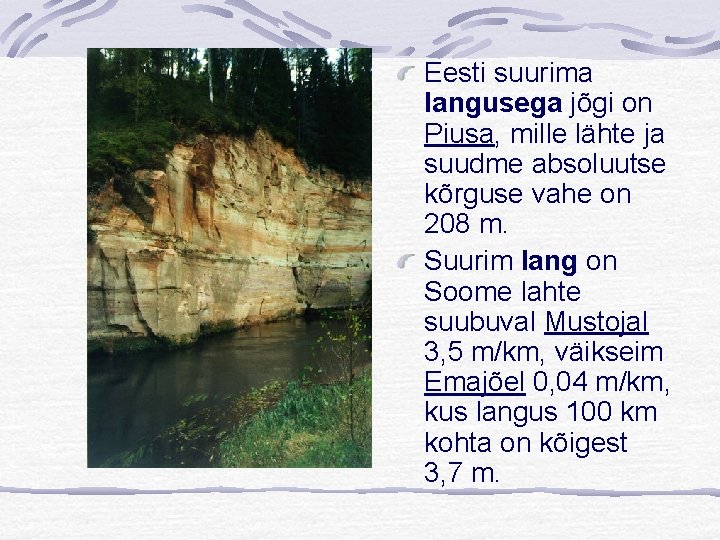 Eesti suurima langusega jõgi on Piusa, mille lähte ja suudme absoluutse kõrguse vahe on