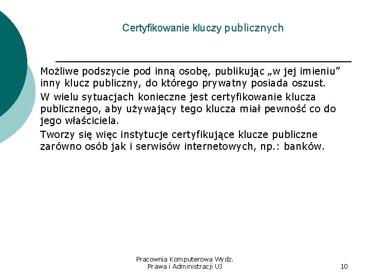 Certyfikowanie kluczy publicznych Możliwe podszycie pod inną osobę, publikując „w jej imieniu” inny klucz