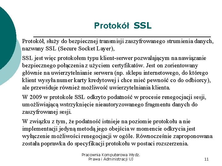 Protokół SSL Protokół, służy do bezpiecznej transmisji zaszyfrowanego strumienia danych, nazwany SSL (Secure Socket