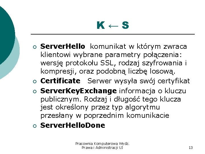 K←S ¡ ¡ Server. Hello komunikat w którym zwraca klientowi wybrane parametry połączenia: wersję