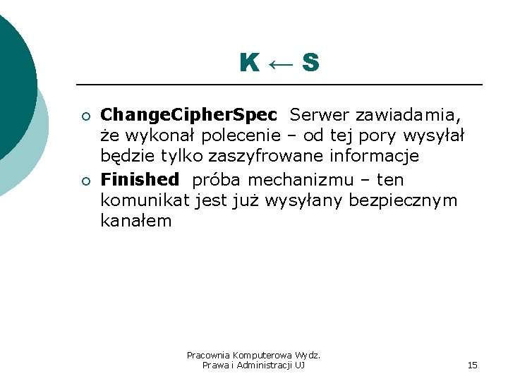 K←S ¡ ¡ Change. Cipher. Spec Serwer zawiadamia, że wykonał polecenie – od tej