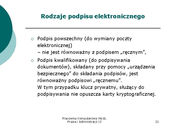 Rodzaje podpisu elektronicznego ¡ Podpis powszechny (do wymiany poczty elektronicznej) – nie jest równoważny