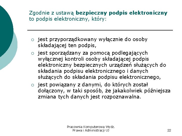 Zgodnie z ustawą bezpieczny podpis elektroniczny to podpis elektroniczny, który: ¡ jest przyporządkowany wyłącznie