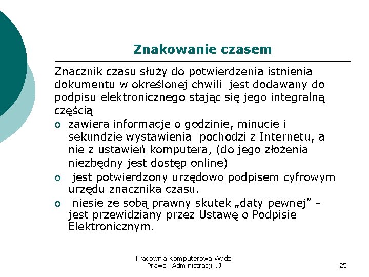 Znakowanie czasem Znacznik czasu służy do potwierdzenia istnienia dokumentu w określonej chwili jest dodawany