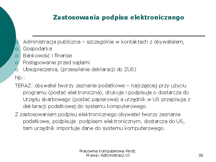 Zastosowania podpisu elektronicznego ¡ ¡ ¡ Administracja publiczna – szczególnie w kontaktach z obywatelem,