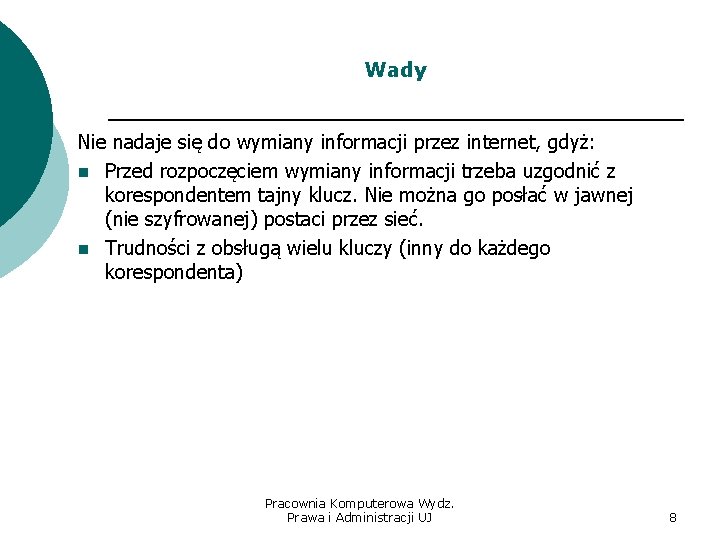 Wady Nie nadaje się do wymiany informacji przez internet, gdyż: n Przed rozpoczęciem wymiany