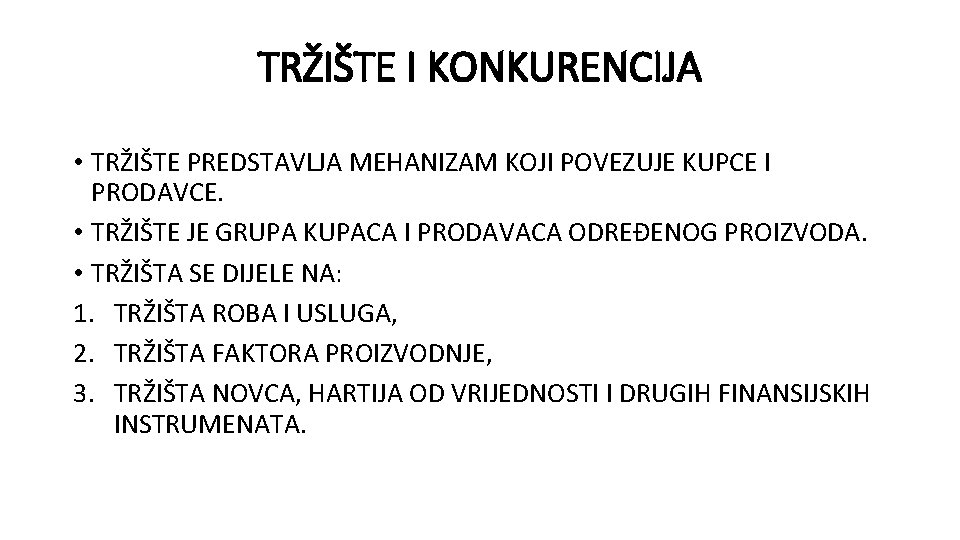 TRŽIŠTE I KONKURENCIJA • TRŽIŠTE PREDSTAVLJA MEHANIZAM KOJI POVEZUJE KUPCE I PRODAVCE. • TRŽIŠTE TRŽIŠTE I KONKURENCIJA • TRŽIŠTE PREDSTAVLJA MEHANIZAM KOJI POVEZUJE KUPCE I PRODAVCE. • TRŽIŠTE