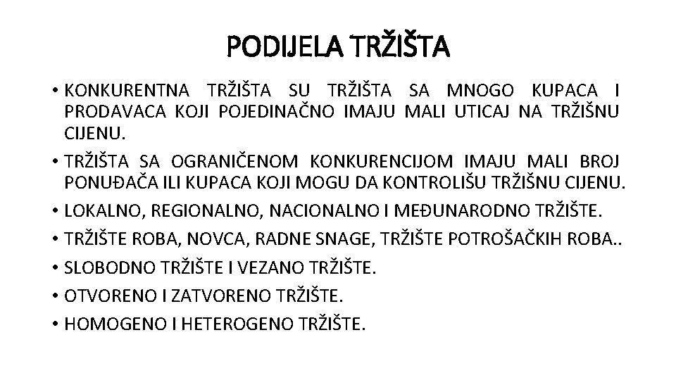 PODIJELA TRŽIŠTA • KONKURENTNA TRŽIŠTA SU TRŽIŠTA SA MNOGO KUPACA I PRODAVACA KOJI POJEDINAČNO PODIJELA TRŽIŠTA • KONKURENTNA TRŽIŠTA SU TRŽIŠTA SA MNOGO KUPACA I PRODAVACA KOJI POJEDINAČNO