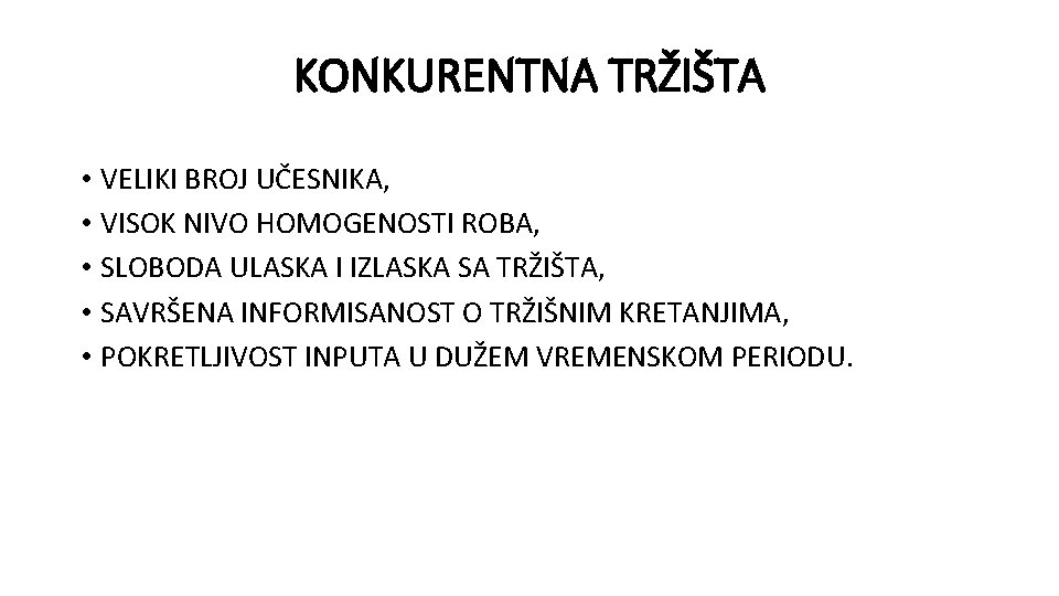KONKURENTNA TRŽIŠTA • VELIKI BROJ UČESNIKA, • VISOK NIVO HOMOGENOSTI ROBA, • SLOBODA ULASKA KONKURENTNA TRŽIŠTA • VELIKI BROJ UČESNIKA, • VISOK NIVO HOMOGENOSTI ROBA, • SLOBODA ULASKA