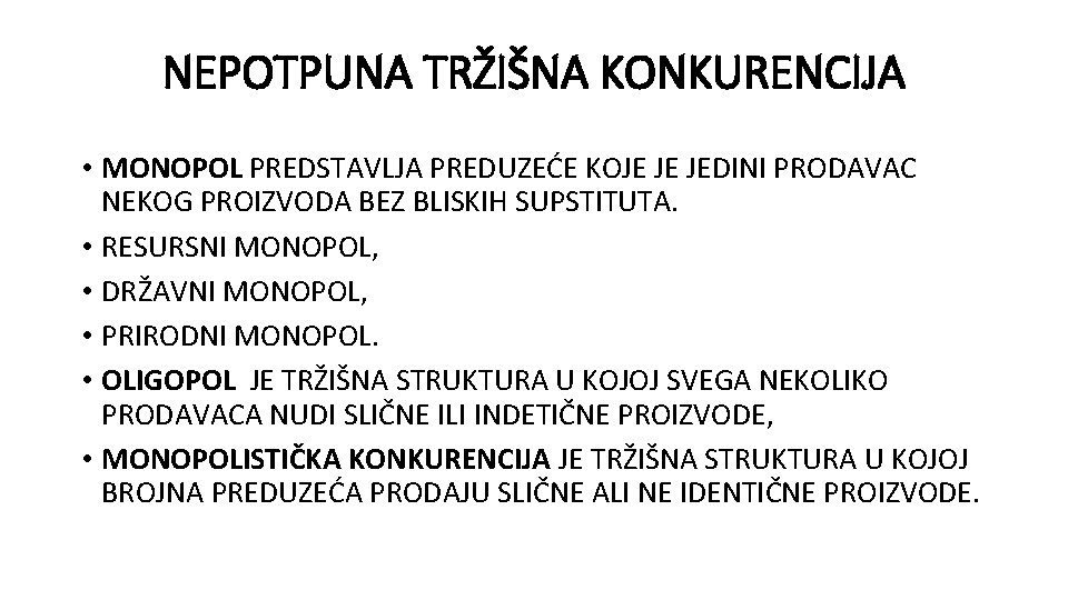 NEPOTPUNA TRŽIŠNA KONKURENCIJA • MONOPOL PREDSTAVLJA PREDUZEĆE KOJE JE JEDINI PRODAVAC NEKOG PROIZVODA BEZ NEPOTPUNA TRŽIŠNA KONKURENCIJA • MONOPOL PREDSTAVLJA PREDUZEĆE KOJE JE JEDINI PRODAVAC NEKOG PROIZVODA BEZ
