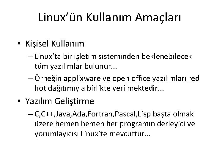 Linux’ün Kullanım Amaçları • Kişisel Kullanım – Linux’ta bir işletim sisteminden beklenebilecek tüm yazılımlar