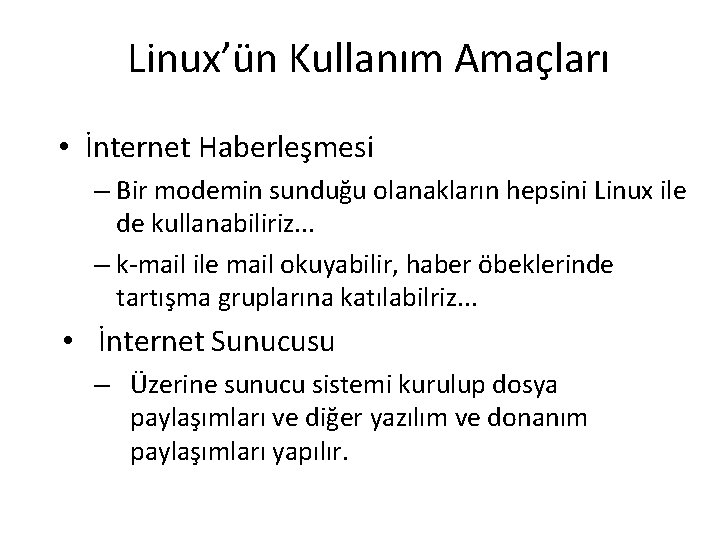 Linux’ün Kullanım Amaçları • İnternet Haberleşmesi – Bir modemin sunduğu olanakların hepsini Linux ile