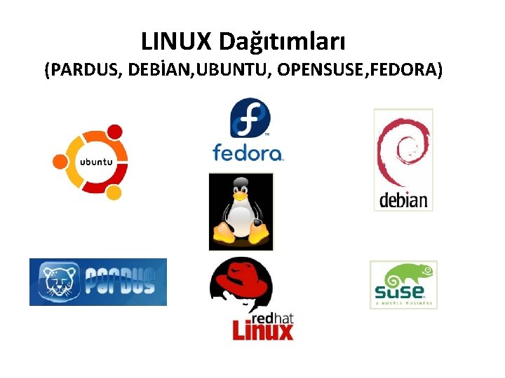 LINUX Dağıtımları (PARDUS, DEBİAN, UBUNTU, OPENSUSE, FEDORA) 