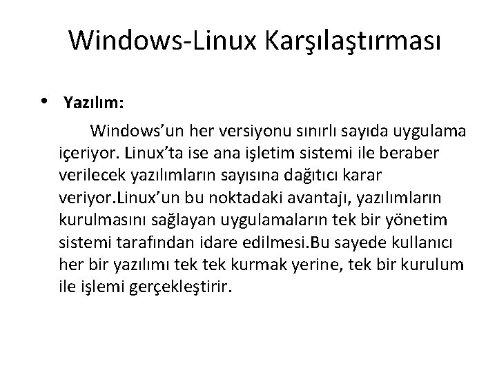 Windows-Linux Karşılaştırması • Yazılım: Windows’un her versiyonu sınırlı sayıda uygulama içeriyor. Linux’ta ise ana